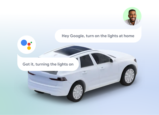 A person’s contact photo is above a chat bubble asking Google to turn on the lights at home. The Google icon with a chat bubble underneath it responds with, “Got it, turning the lights on”. Behind chat bubbles is a white car.